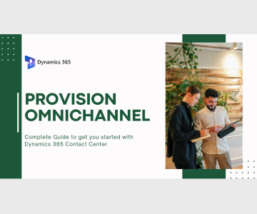 Guide to Provisioning Omnichannel for Dynamics 365